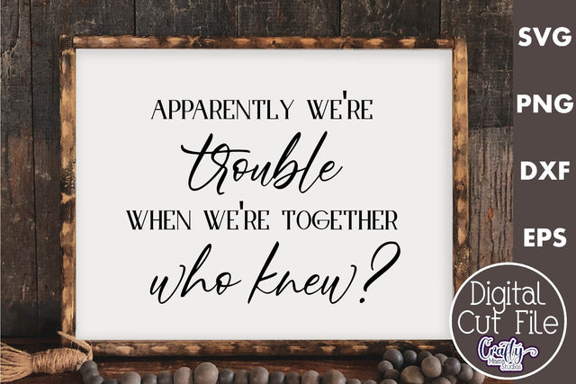 Farmhouse Friend Sign Svg, We're Trouble When We're Together SVG Crafty Mama Studios 