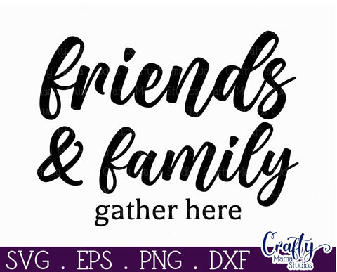 Farmhouse Friends Sign Svg, Friends And Family Gather Here SVG Crafty Mama Studios 