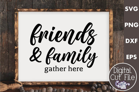 Farmhouse Friends Sign Svg, Friends And Family Gather Here SVG Crafty Mama Studios 