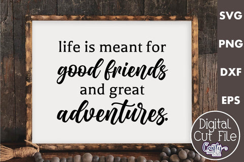 Farmhouse Friends Sign Svg, Life Is Meant For Good Friends SVG Crafty Mama Studios 