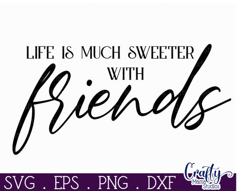 Farmhouse Friends Sign Svg, Life Is Sweeter With Friends SVG Crafty Mama Studios 