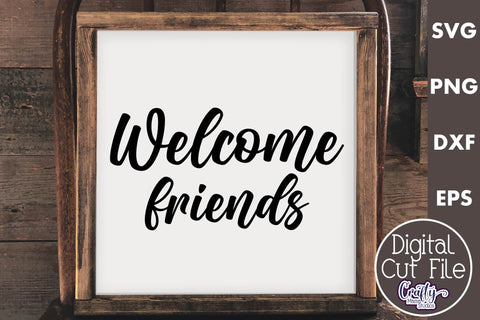 Farmhouse Friends Sign Svg, Welcome Friends SVG Crafty Mama Studios 