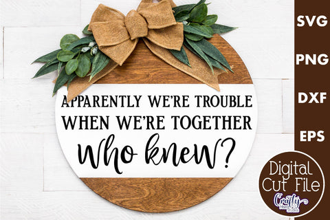 Farmhouse Funny Round Sign Svg, Apparently We're Trouble SVG Crafty Mama Studios 