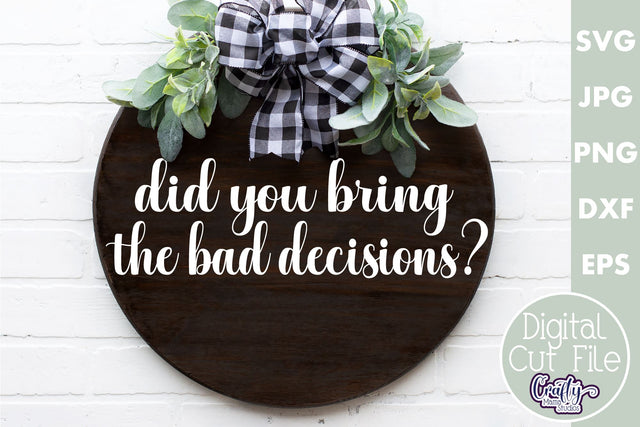 Farmhouse Funny Round Sign Svg | Bring The Bad Decisions SVG Crafty Mama Studios 