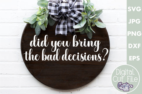 Farmhouse Funny Round Sign Svg | Bring The Bad Decisions SVG Crafty Mama Studios 