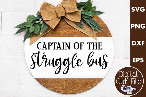 Farmhouse Funny Round Sign Svg, Captain Of The Struggle Bus SVG Crafty Mama Studios 