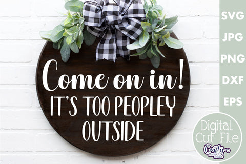 Farmhouse Funny Round Sign Svg | Come On In It's Too Peopley SVG Crafty Mama Studios 