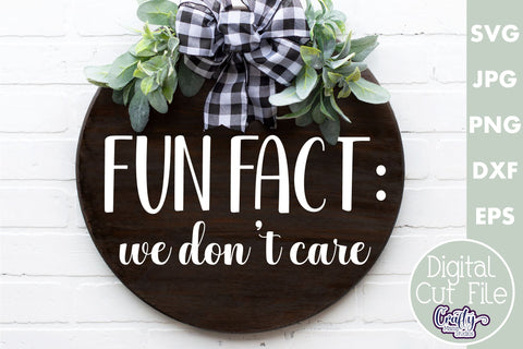 Farmhouse Funny Round Sign Svg | Fun Fact We Don't Care SVG Crafty Mama Studios 