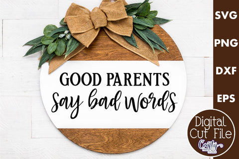 Farmhouse Funny Round Sign Svg, Good Parents Say Bad Words SVG Crafty Mama Studios 