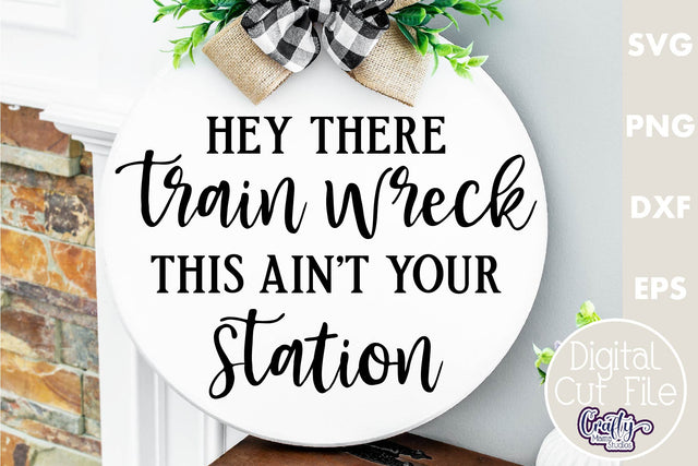Farmhouse Funny Round Sign Svg, Hey There Train Wreck SVG Crafty Mama Studios 