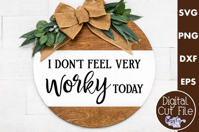Farmhouse Funny Round Sign Svg, I Don't Feel Very Worky SVG Crafty Mama Studios 