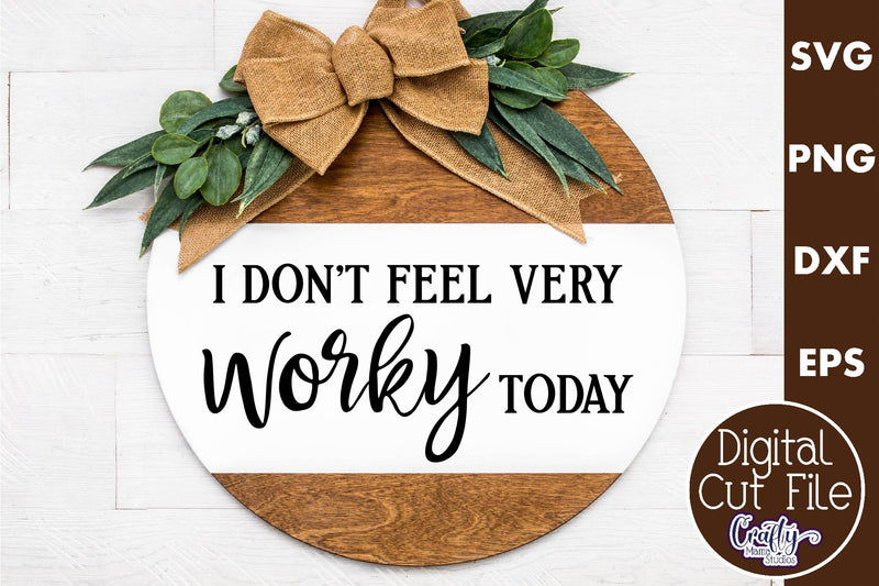 Farmhouse Funny Round Sign Svg, I Don't Feel Very Worky SVG Crafty Mama Studios 