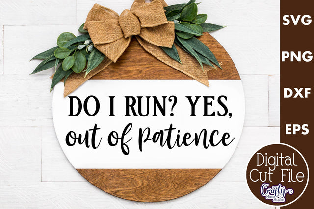 Farmhouse Funny Round Sign Svg, I Run Out Of Patience SVG Crafty Mama Studios 