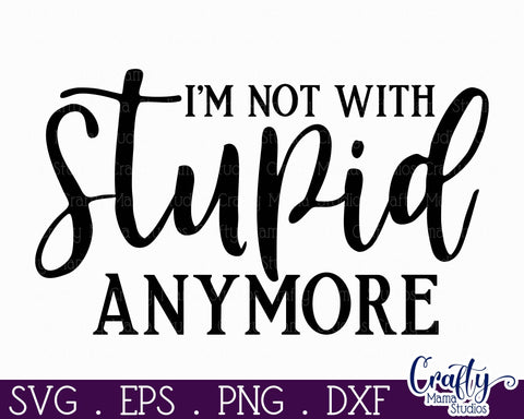 Farmhouse Funny Round Sign Svg, I'm Not With Stupid Anymore SVG Crafty Mama Studios 