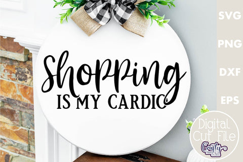 Farmhouse Funny Round Sign Svg, Shopping Is My Cardio SVG Crafty Mama Studios 
