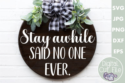 Farmhouse Funny Round Sign Svg | Stay Awhile Said No One SVG Crafty Mama Studios 