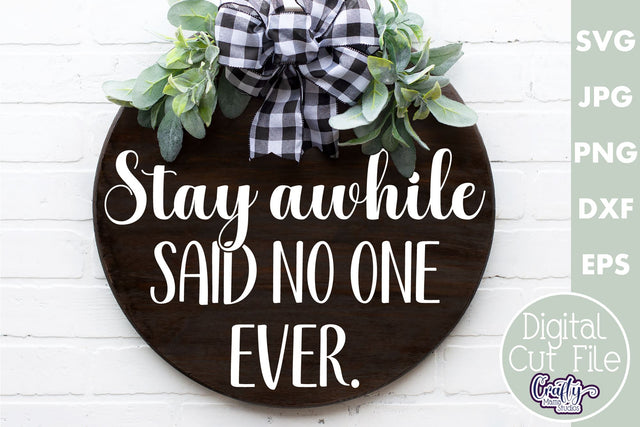 Farmhouse Funny Round Sign Svg | Stay Awhile Said No One SVG Crafty Mama Studios 