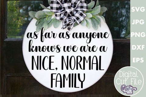 Farmhouse Funny Round Sign Svg | We're A Nice Normal Family SVG Crafty Mama Studios 