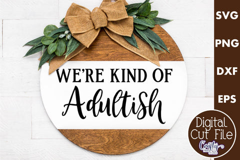 Farmhouse Funny Round Sign Svg, We're Kind Of Adultish SVG Crafty Mama Studios 