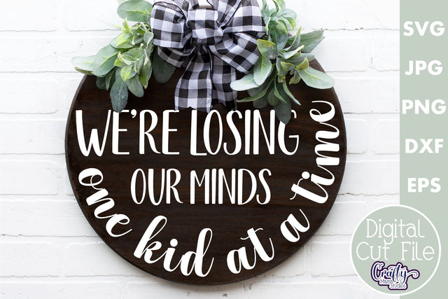 Farmhouse Funny Round Sign Svg | We're Losing Our Minds SVG Crafty Mama Studios 