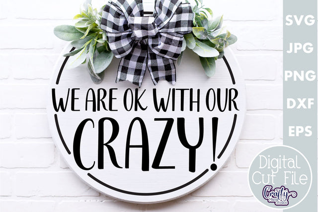 Farmhouse Funny Round Sign Svg | We're Ok With Our Crazy SVG Crafty Mama Studios 