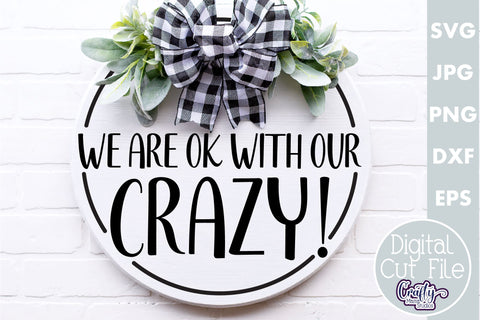 Farmhouse Funny Round Sign Svg | We're Ok With Our Crazy SVG Crafty Mama Studios 