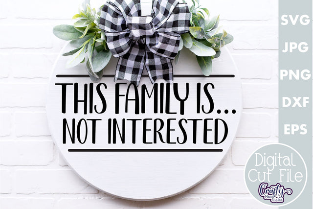 Farmhouse Funny Round Sign| This Family Is Not Interested SVG Crafty Mama Studios 