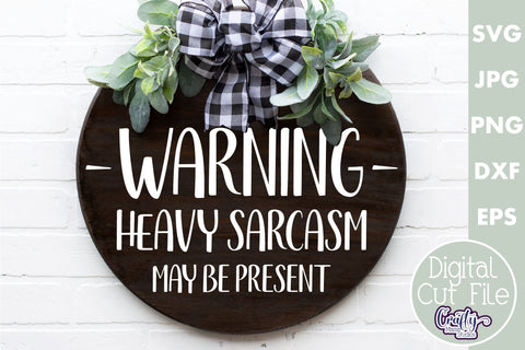 Farmhouse Funny Round Sign, Warning Heavy Sarcasm Present SVG Crafty Mama Studios 