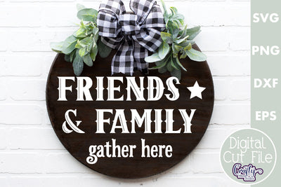 Farmhouse Home Round Sign, Friends And Family Gather Here SVG Crafty Mama Studios 