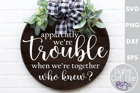 Farmhouse Home Round Sign Svg, Apparently We're Trouble SVG Crafty Mama Studios 