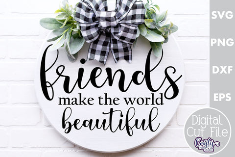 Farmhouse Home Round Sign Svg, Friends Make The World SVG Crafty Mama Studios 