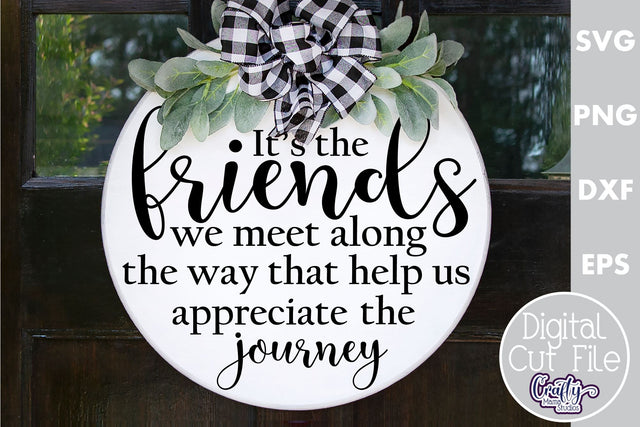 Farmhouse Home Round Sign Svg, Friends We Meet Along The Way SVG Crafty Mama Studios 