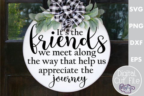 Farmhouse Home Round Sign Svg, Friends We Meet Along The Way SVG Crafty Mama Studios 