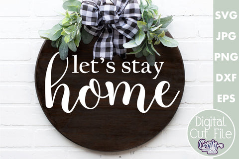 Farmhouse Home Round Sign Svg | Let's Stay Home SVG Crafty Mama Studios 