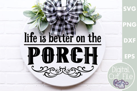 Farmhouse Home Round Sign Svg, Life Is Better On The Porch SVG Crafty Mama Studios 