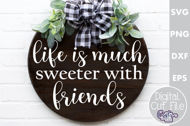 Farmhouse Home Round Sign Svg, Life Is Sweeter With Friends SVG Crafty Mama Studios 