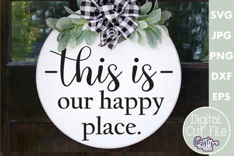 Farmhouse Home Round Sign Svg | This Is Our Happy Place SVG Crafty Mama Studios 