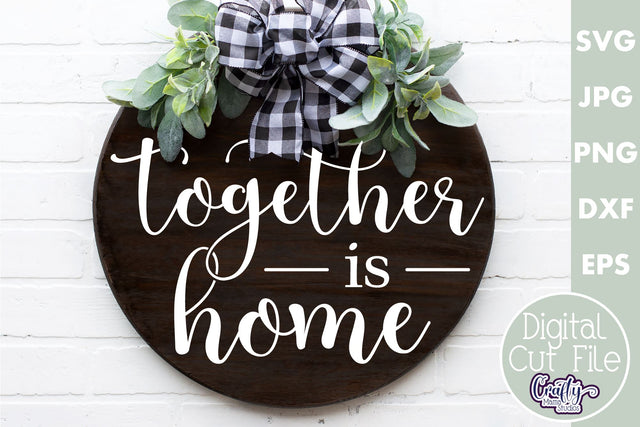Farmhouse Home Round Sign Svg | Together Is Home SVG Crafty Mama Studios 