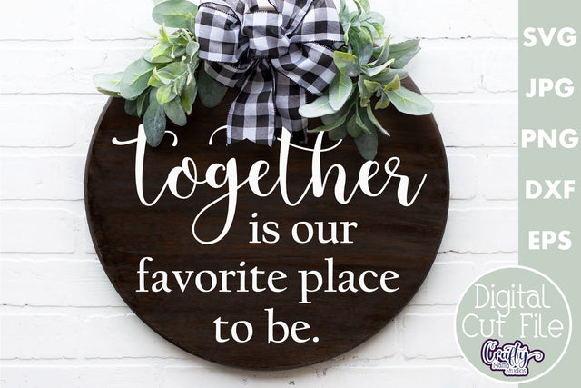 Farmhouse Home Round Sign Svg | Together Is Our Favorite SVG Crafty Mama Studios 