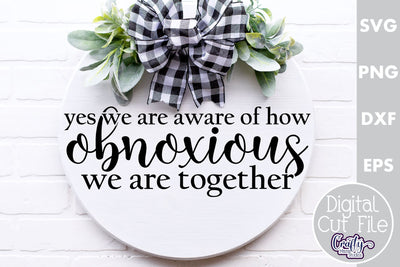 Farmhouse Home Round Sign Svg, We Are Obnoxious Together SVG Crafty Mama Studios 