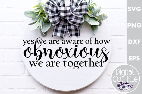Farmhouse Home Round Sign Svg, We Are Obnoxious Together SVG Crafty Mama Studios 
