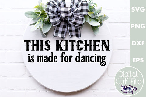Farmhouse Home Round Sign, This Kitchen Is Made For Dancing SVG Crafty Mama Studios 