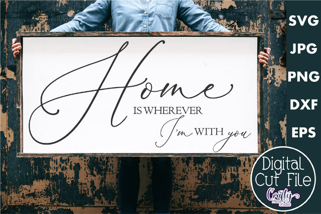 Farmhouse Home Sign Svg | Home Is Wherever I'm With You SVG Crafty Mama Studios 