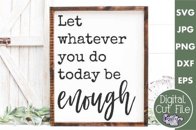 Farmhouse Home Sign Svg | Let Whatever You Do Be Enough SVG Crafty Mama Studios 