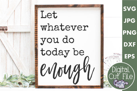 Farmhouse Home Sign Svg | Let Whatever You Do Be Enough SVG Crafty Mama Studios 
