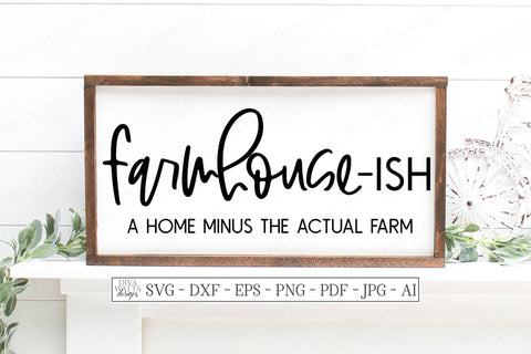 Farmhouse-ish | A Home Minus The Actual Farm SVG Diva Watts Designs 