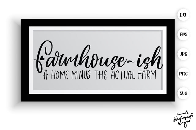 Farmhouse Ish A Home Minus The Actual Farm SVG Farmhouse Quotes SVG dapiyupi store 