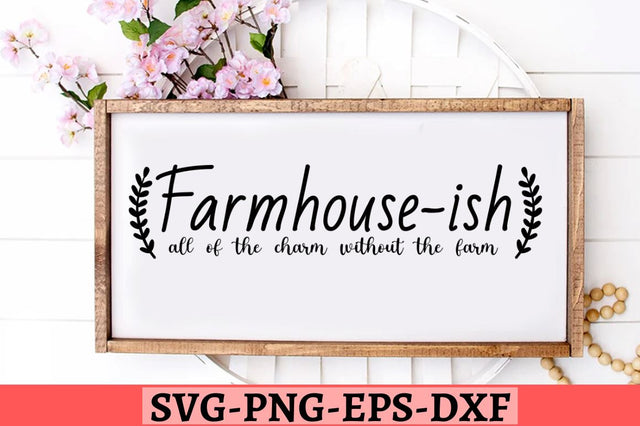 Farmhouse-ish all of the charm without the farm SVG, Farmhouse-ish all of the charm without the farm SVG DESIGNISTIC 