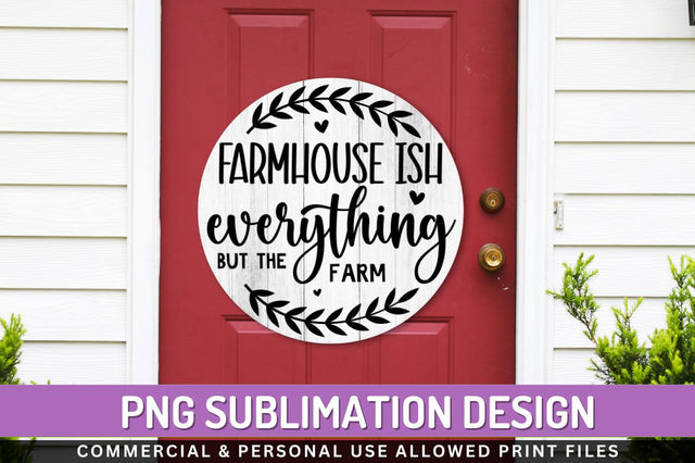Farmhouse ish everything but Sublimation PNG Sublimation Regulrcrative 