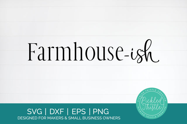 Farmhouse - Ish Funny Rustic SVG SVG Pickled Thistle Creative 